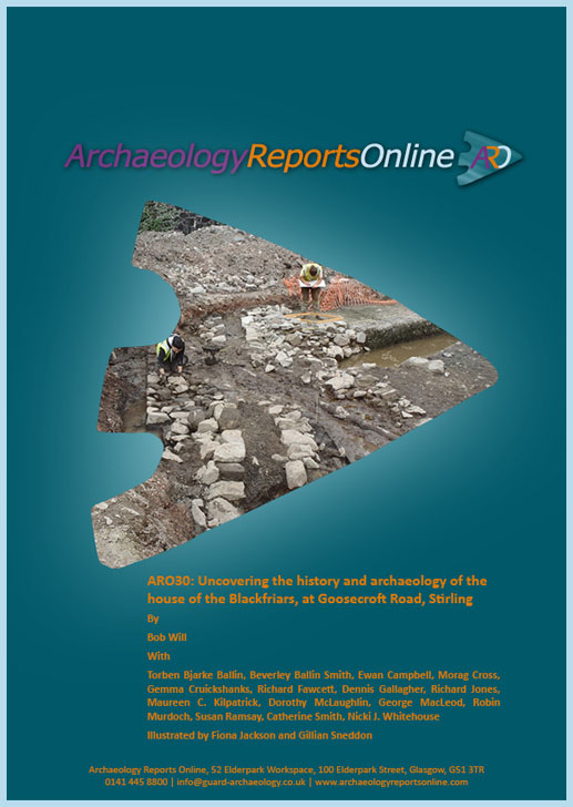 ARO30: Uncovering the history and archaeology of the house of the Blackfriars, at Goosecroft Road, Stirling
