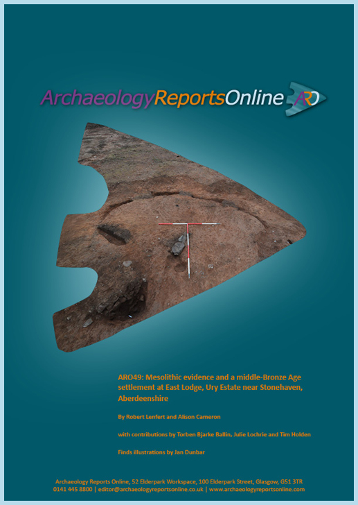 ARO49: Mesolithic evidence and a middle-Bronze Age settlement at East Lodge, Ury Estate near Stonehaven, Aberdeenshire