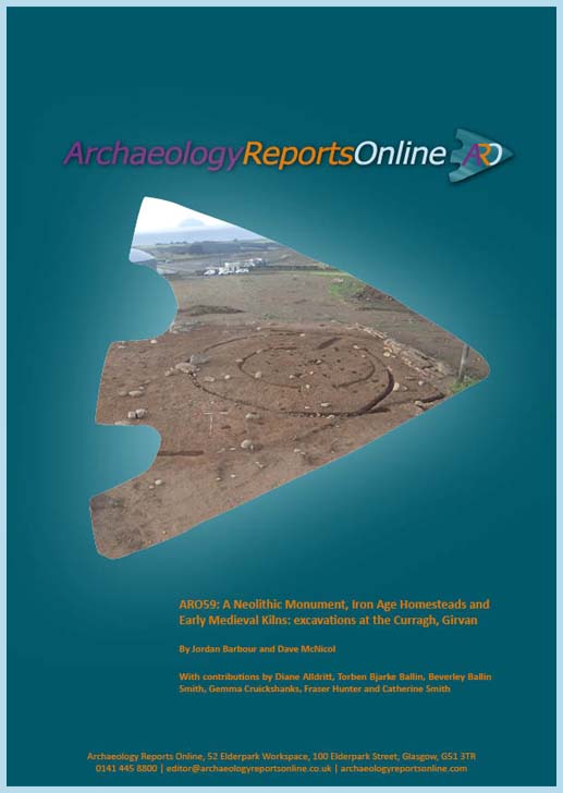 ARO59: A Neolithic Monument, Iron Age Homesteads and Early Medieval Kilns: excavations at the Curragh, Girvan